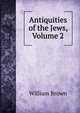 Antiquities of the Jews, Volume 2, William Brown 
