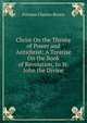 Christ On the Throne of Power and Antichrist: A Treatise On the Book of Revelation, to St. John the Divine, Fortune Charles Brown 