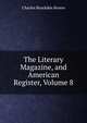 The Literary Magazine, and American Register, Volume 8, Charles Brockden Brown 