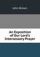 An Exposition of Our Lord's Intercessory Prayer, Brown, John 