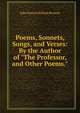 Poems, Sonnets, Songs, and Verses: By the Author of "The Professor, and Other Poems.", John Hutton Balfour Browne 