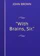 "With Brains, Sir.", Brown, John 