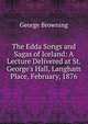 The Edda Songs and Sagas of Iceland: A Lecture Delivered at St. George's Hall, Langham Place, February, 1876, George Browning 