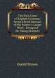 The First Lines of English Grammar: Being a Brief Abstract of the Author's Larger Work : Designed for Young Learners, Goold Brown 