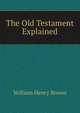 The Old Testament Explained, William Henry Brown 