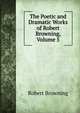 The Poetic and Dramatic Works of Robert Browning, Volume 5, Browning Robert 