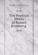 The Poetical Works of Robert Browning ., Browning Robert 