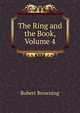 The Ring and the Book, Volume 4, Browning Robert 