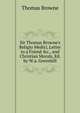 Sir Thomas Browne's Religio Medici, Letter to a Friend &c., and Christian Morals, Ed. by W.a. Greenhill, Brown, Thomas 
