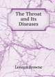The Throat and Its Diseases, Lennox Browne 