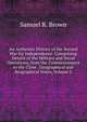 An Authentic History of the Second War for Independence: Comprising Details of the Military and Naval Operations, from the Commencement to the Close . Geographical and Biographical Notes, Volume 2, Samuel R. Brown 