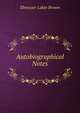 Autobiographical Notes, Ebenezer Lakin Brown 