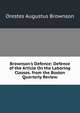 Brownson's Defence: Defence of the Article On the Laboring Classes. from the Boston Quarterly Review, Orestes Augustus Brownson 