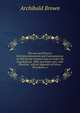 The Law and Practice On Enfranchisements and Commutations: As Well by the Common Law As Under the Copyhold Act, 1894, and Other Acts, with Practical . and an Appendix of Forms, Precedents, a, Archibald Brown 