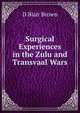 Surgical Experiences in the Zulu and Transvaal Wars, D Blair Brown 