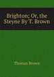 Brighton; Or, the Steyne By T. Brown., Brown, Thomas 