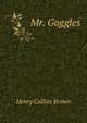 Mr. Goggles, Henry Collins Brown 