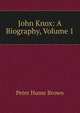 John Knox: A Biography, Volume 1, Brown, Peter Hume 