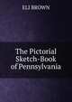 The Pictorial Sketch-Book of Pennsylvania, ELI BROWN 