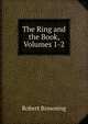 The Ring and the Book, Volumes 1-2, Browning Robert 