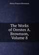 The Works of Orestes A. Brownson, Volume 8, Henry Francis Brownson 