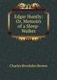 Edgar Huntly: Or, Memoirs of a Sleep-Walker, Charles Brockden Brown 
