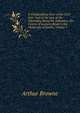 A Compendious View of the Civil Law: And of the Law of the Admiralty, Being the Substance of a Course of Lectures Read in the University of Dublin, Volume 1, Arthur Browne 