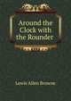 Around the Clock with the Rounder ., Lewis Allen Browne 