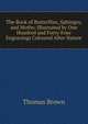 The Book of Butterflies, Sphinges, and Moths: Illustrated by One Hundred and Forty-Four Engravings Coloured After Nature, Brown, Thomas 
