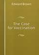 The Case for Vaccination, Brown, Edward, 1851-1939 