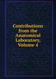 Contributions from the Anatomical Laboratory, Volume 4, 