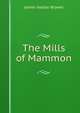 The Mills of Mammon, James Hattan Brower 