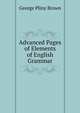 Advanced Pages of Elements of English Grammar, George Pliny Brown 