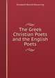 The Greek Christian Poets and the English Poets, Browning Elizabeth Barrett 