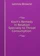 Koch's Remedy in Relation Specially to Throat Consumption ., Lennox Browne 