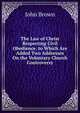 The Law of Christ Respecting Civil Obedience. to Which Are Added Two Addresses On the Voluntary Church Controversy, Brown, John 