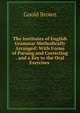The Institutes of English Grammar Methodically Arranged: With Forms of Parsing and Correcting . and a Key to the Oral Exercises ., Goold Brown 