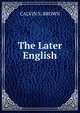The Later English, CALVIN S. BROWN 