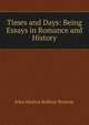 Times and Days: Being Essays in Romance and History, John Hutton Balfour Browne 