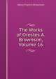 The Works of Orestes A. Brownson, Volume 16, Henry Francis Brownson 