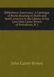 Bibliotheca Americana: A Catalogue of Books Relating to North and South America in the Library of the Late John Carter Brown of Providence, R. I., John Carter Brown 