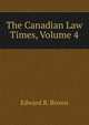 The Canadian Law Times, Volume 4, Edward B. Brown 