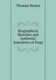 Biographical Sketches and Authentic Anecdotes of Dogs, Brown, Thomas 