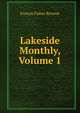 Lakeside Monthly, Volume 1, Francis Fisher Browne 