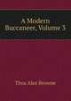 A Modern Buccaneer, Volume 3, Thos Alex Browne 
