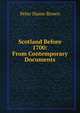 Scotland Before 1700: From Contemporary Documents, Brown, Peter Hume 