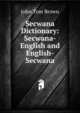 Secwana Dictionary: Secwana-English and English-Secwana, John Tom Brown 