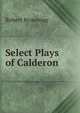 Select Plays of Calderon, Browning Robert 