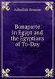 Bonaparte in Egypt and the Egyptians of To-Day, Adbullah Browne 