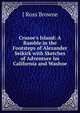 Crusoe's Island: A Ramble in the Footsteps of Alexander Seikirk with Sketches of Adventure Im California and Washoe, J Ross Browne 